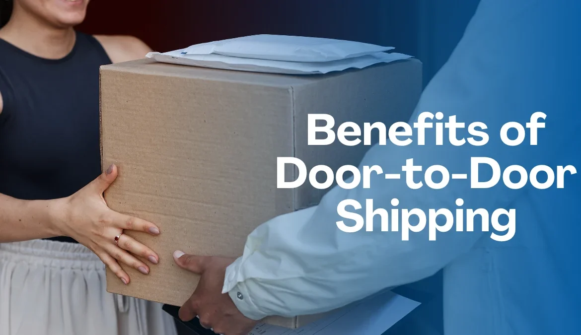 Top Benefits of Door-to-Door Shipping for Your Business