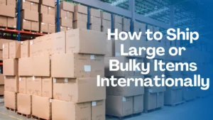 Guide for shipping large or bulky items internationally, with tips on methods, costs, and safe delivery.